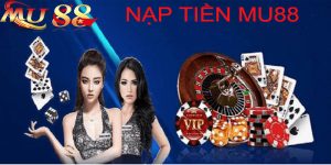 Các phương thức nạp tiền vào nhà cái MU88